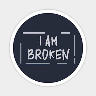 I am broken Magnet